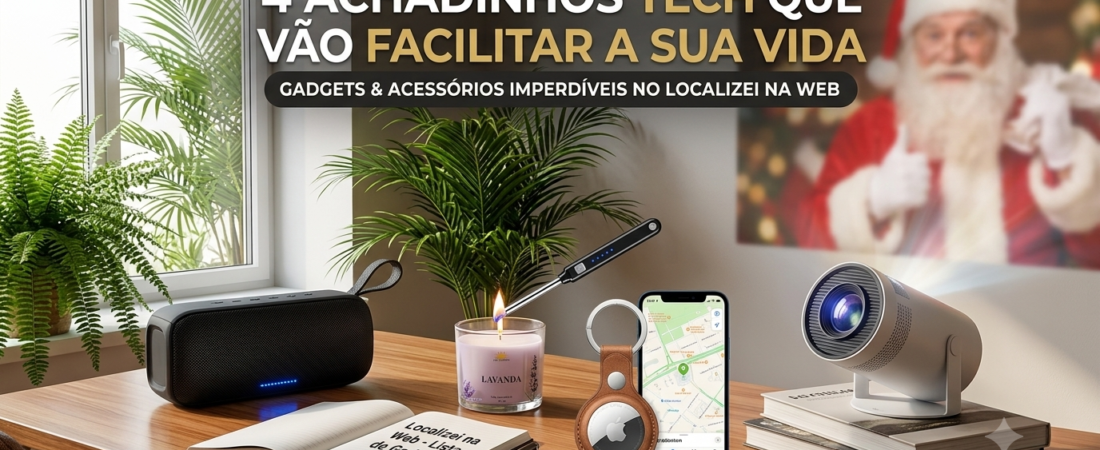 Achadinhos Tech: 4 Gadgets Baratinhos que parecem ter vindo do futuro