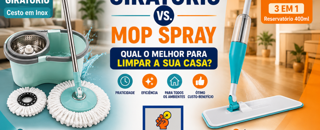 Mop Giratório vs. Mop Spray: Qual o Melhor para Limpar a sua Casa?