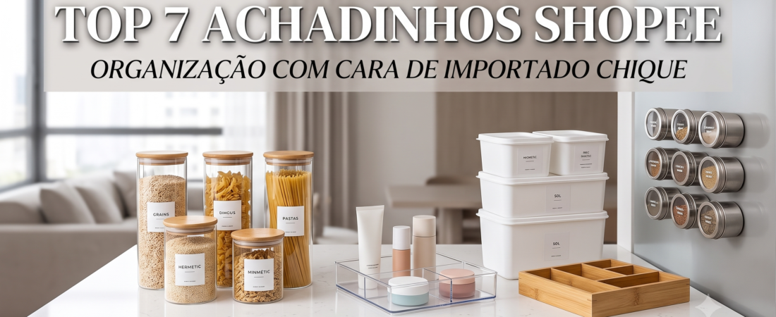 Top 7 Achadinhos da Shopee para Organização que Parecem Importados Chiques